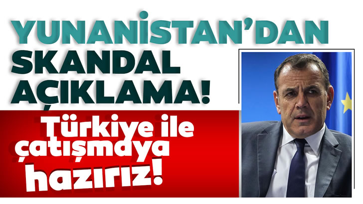 Yunanistan Savunma Bakanı’ndan skandal açıklama: Türkiye ile askeri çatışmaya hazırız!